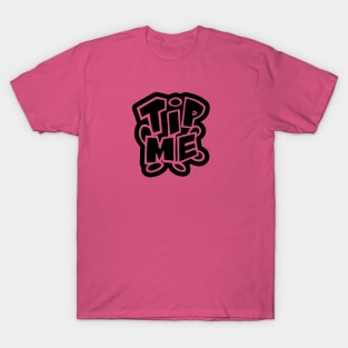 TIP ME (B) T-Shirt